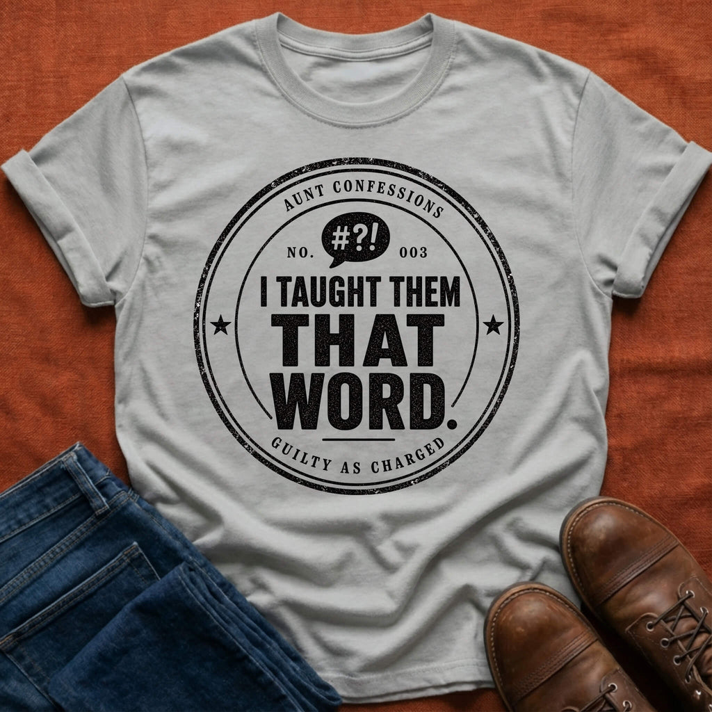 I Taught Them That Word T-Shirt