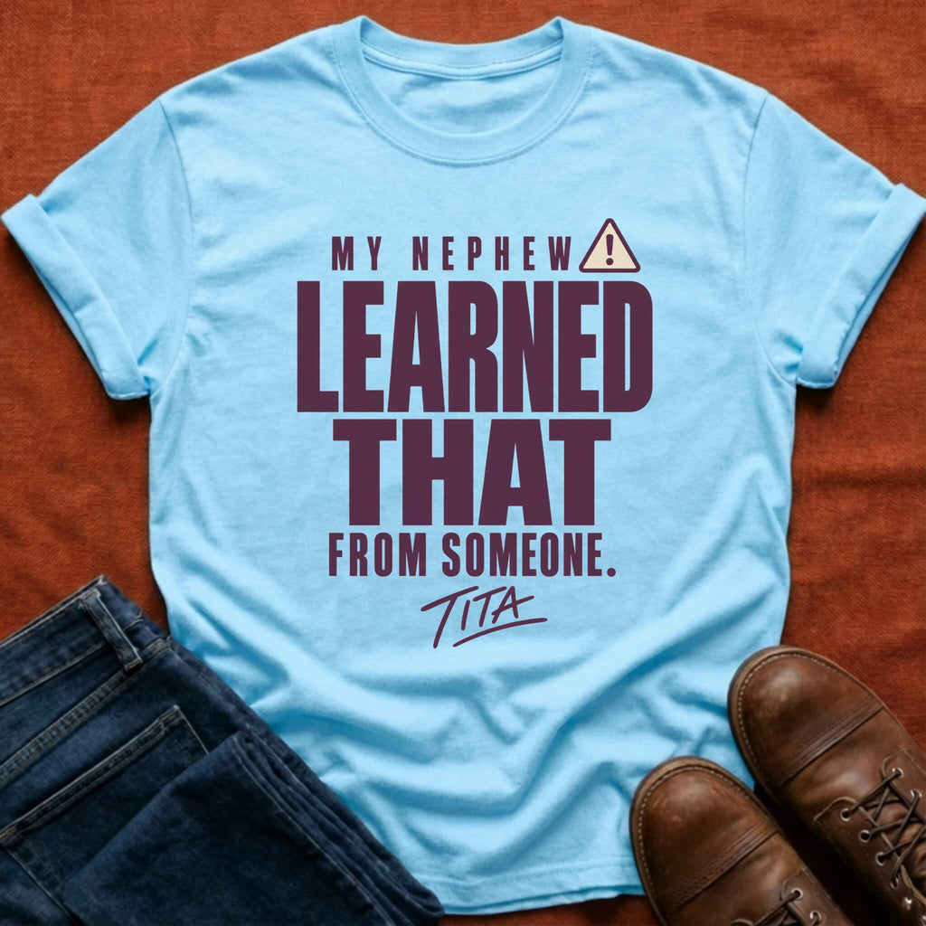 Nephew Learned Tita T-Shirt