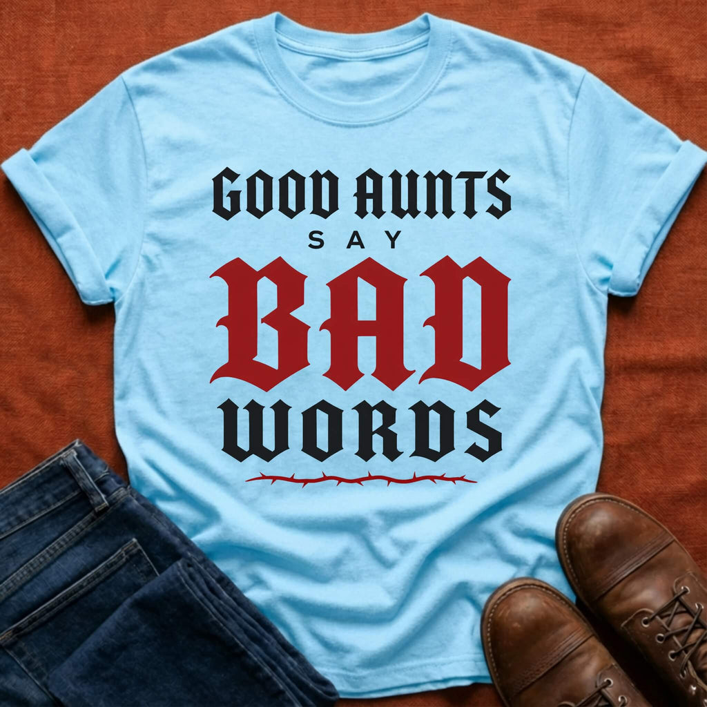 Good Aunts Say Bad Words T-Shirt