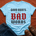 Good Aunts Say Bad Words T-Shirt
