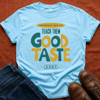 Teach Good Taste T-Shirt