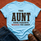 Aunt Your Parents Warned About T-Shirt