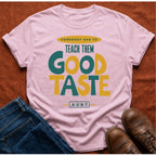 Teach Good Taste T-Shirt