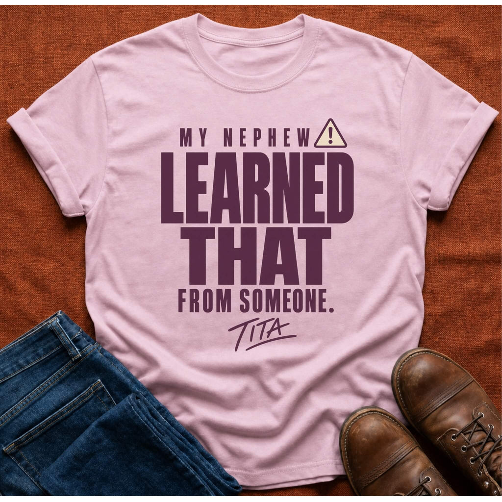 Nephew Learned Tita T-Shirt