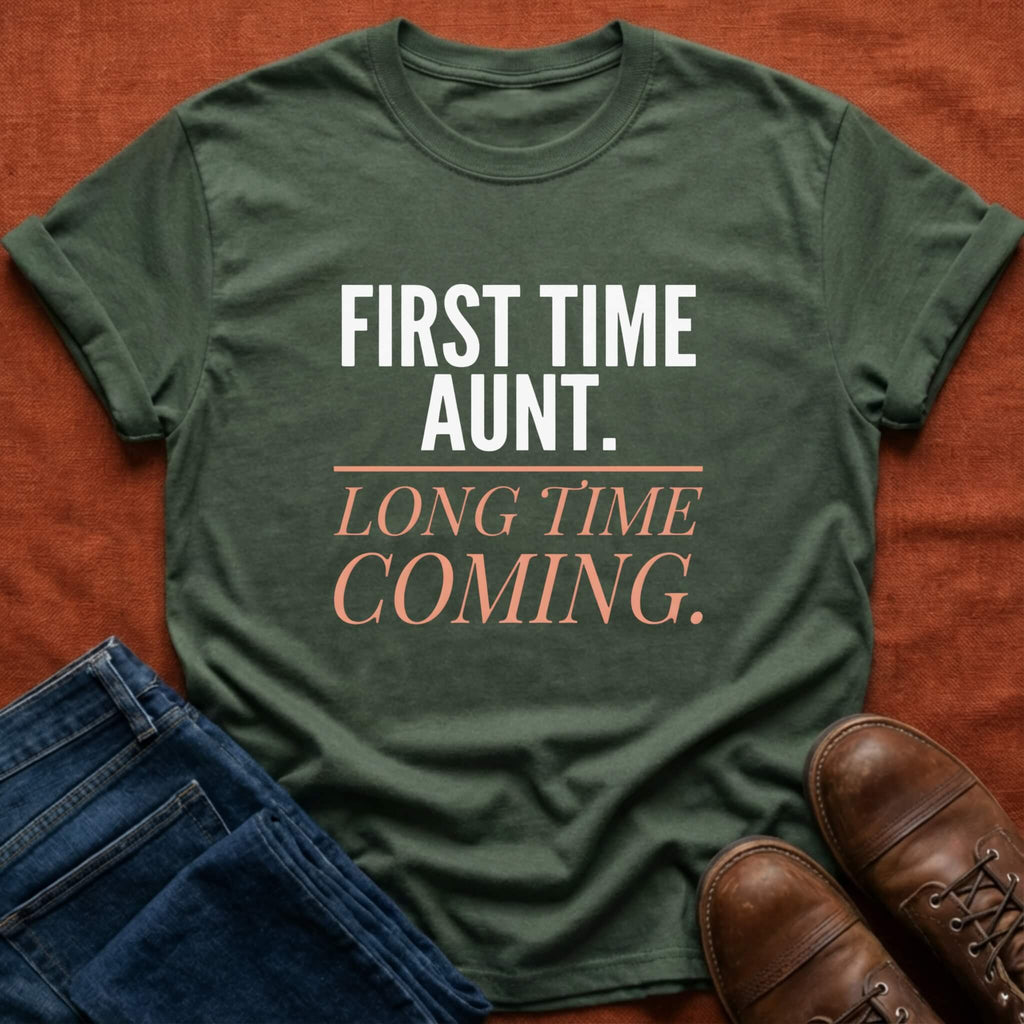 First Time Aunt Long Time Coming T-Shirt