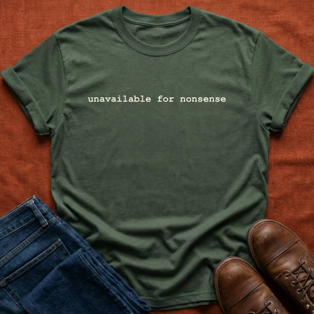 unavailable for nonsense T-Shirt