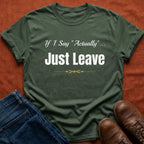 Just Leave T-Shirt