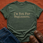 Not For Beginners T-Shirt