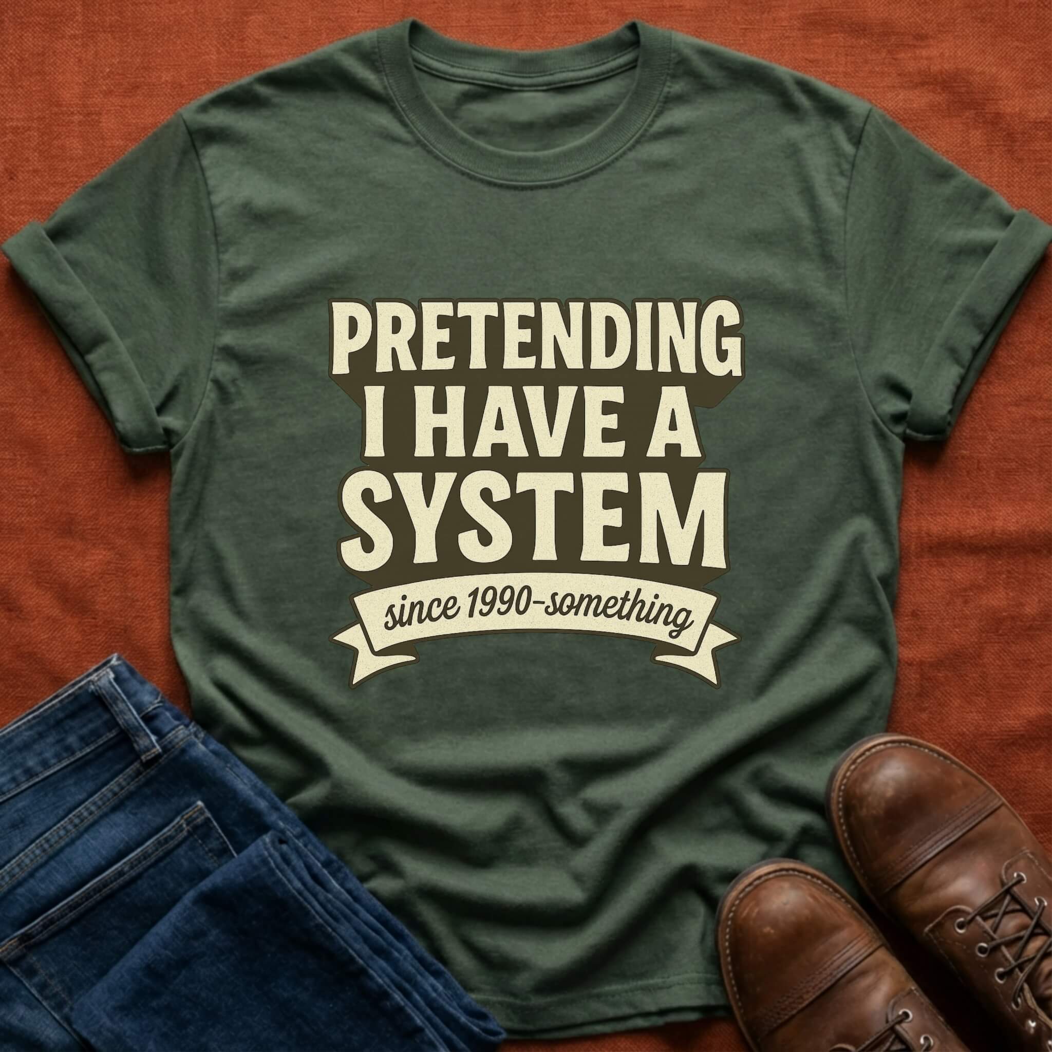 Pretending I Have a System T-Shirt