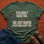 Tita Didn't Raise You T-Shirt