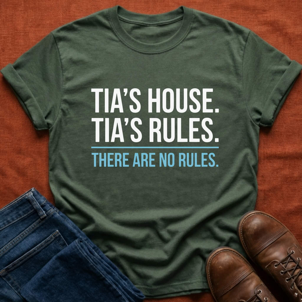 Tia's House. Tia's Rules. T-Shirt