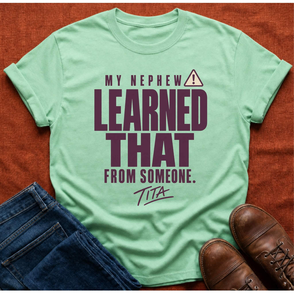Nephew Learned Tita T-Shirt