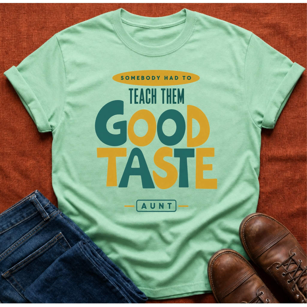 Teach Good Taste T-Shirt