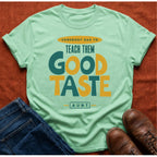 Teach Good Taste T-Shirt