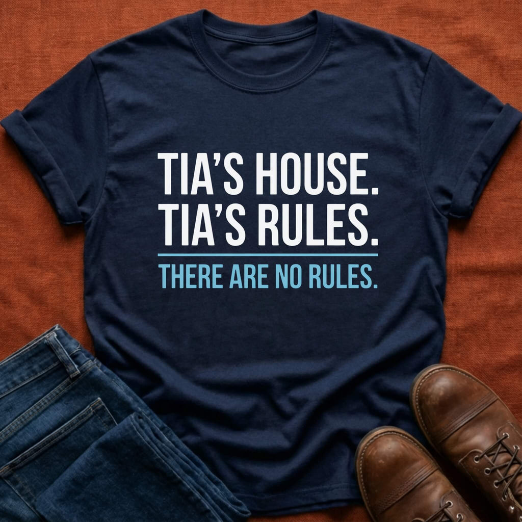 Tia's House. Tia's Rules. T-Shirt