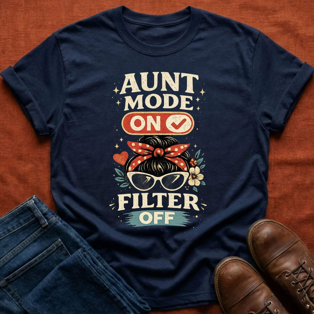 Aunt Mode On Filter Off T-Shirt