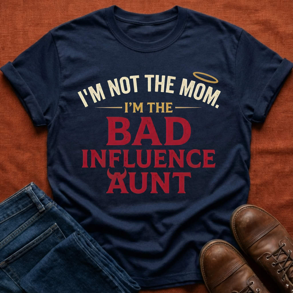 Not Mom, Bad Influence Aunt T-Shirt