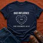 Bad Influence aka Favorite Aunt T-Shirt