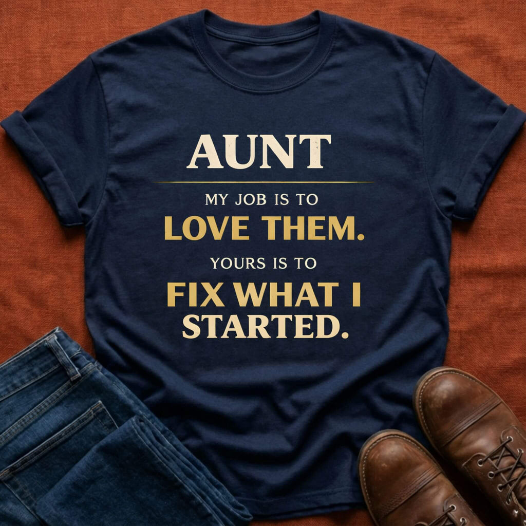 Fix What I Started Aunt T-Shirt