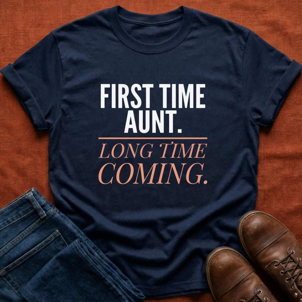 First Time Aunt Long Time Coming T-Shirt