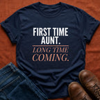 First Time Aunt Long Time Coming T-Shirt
