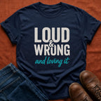 Loud & Wrong T-Shirt