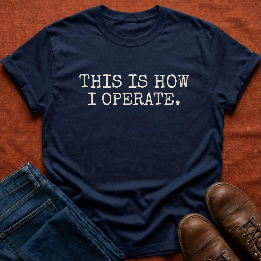 How I Operate T-Shirt