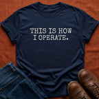 How I Operate T-Shirt