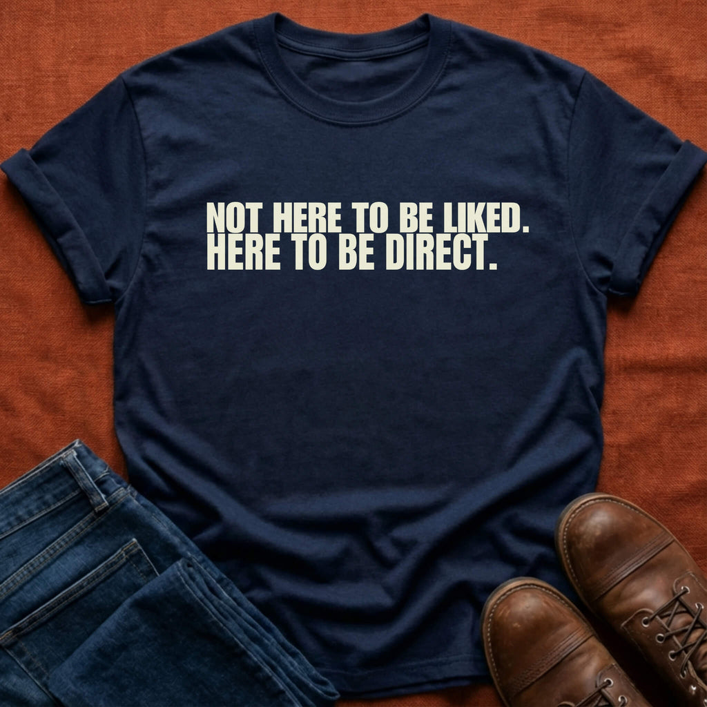 Not Here To Be Liked T-Shirt