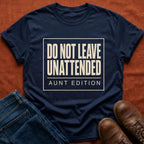 Do Not Leave Unattended T-Shirt