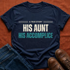 His Aunt His Accomplice T-Shirt