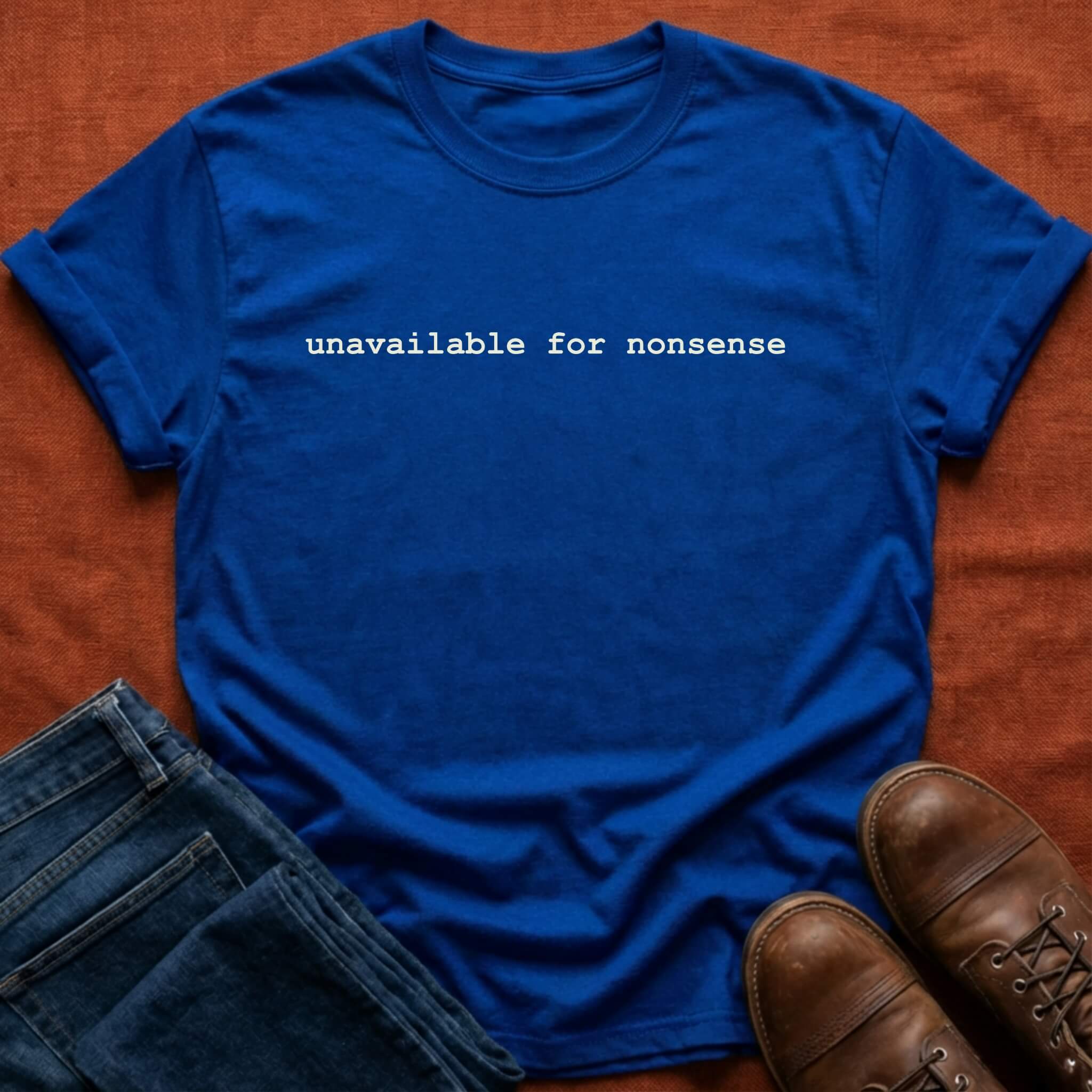unavailable for nonsense T-Shirt