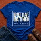 Do Not Leave Unattended T-Shirt