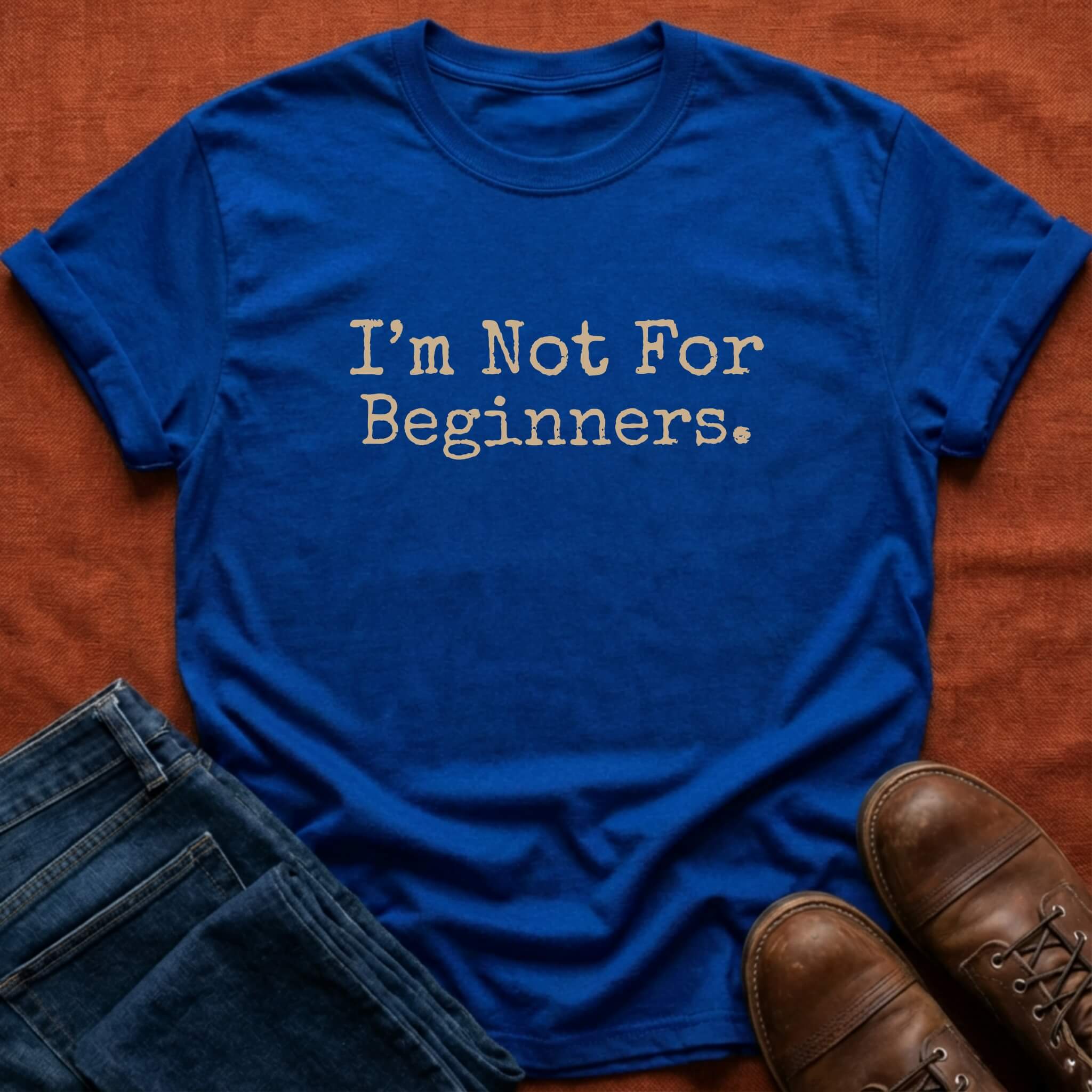 Not For Beginners T-Shirt