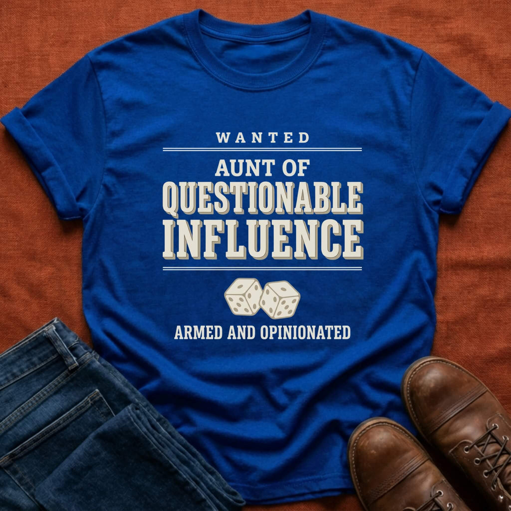 Wanted Aunt Questionable Influence T-Shirt