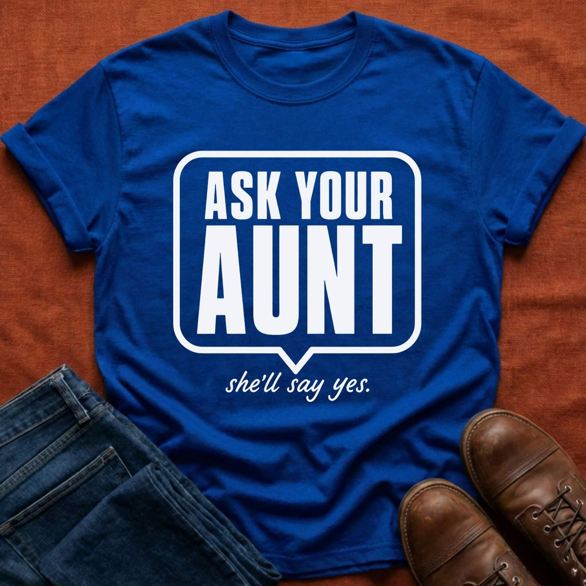 Ask Your Aunt T-Shirt