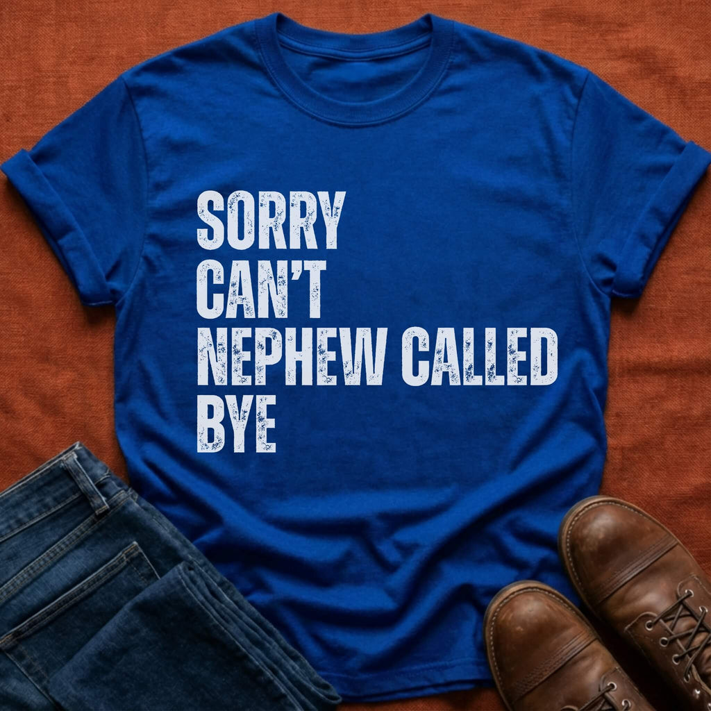 Nephew Called Bye T-Shirt