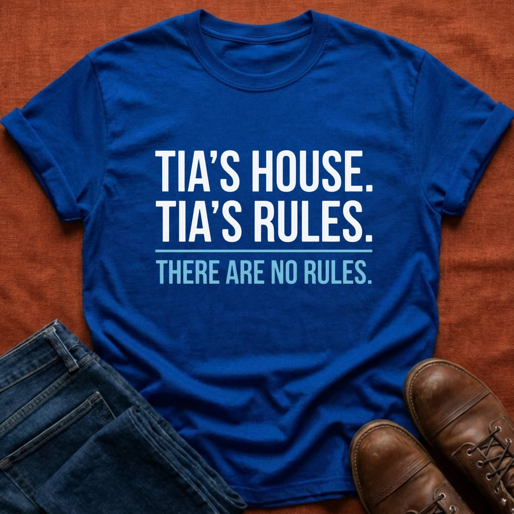 Tia's House. Tia's Rules. T-Shirt