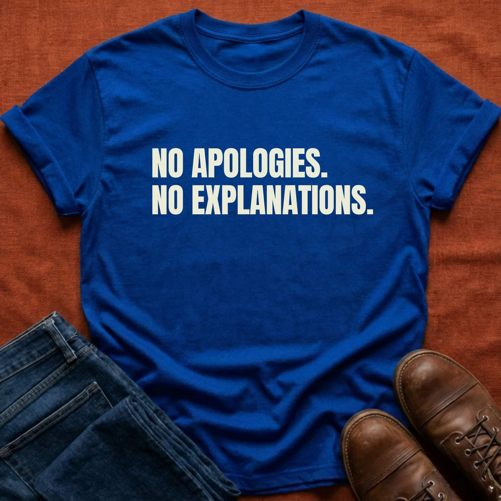 No Apologies. No Explanations. T-Shirt