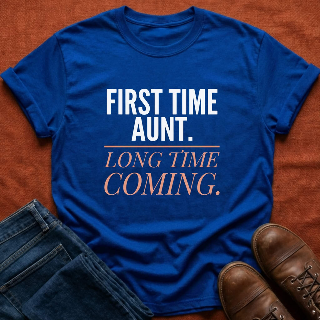 First Time Aunt Long Time Coming T-Shirt