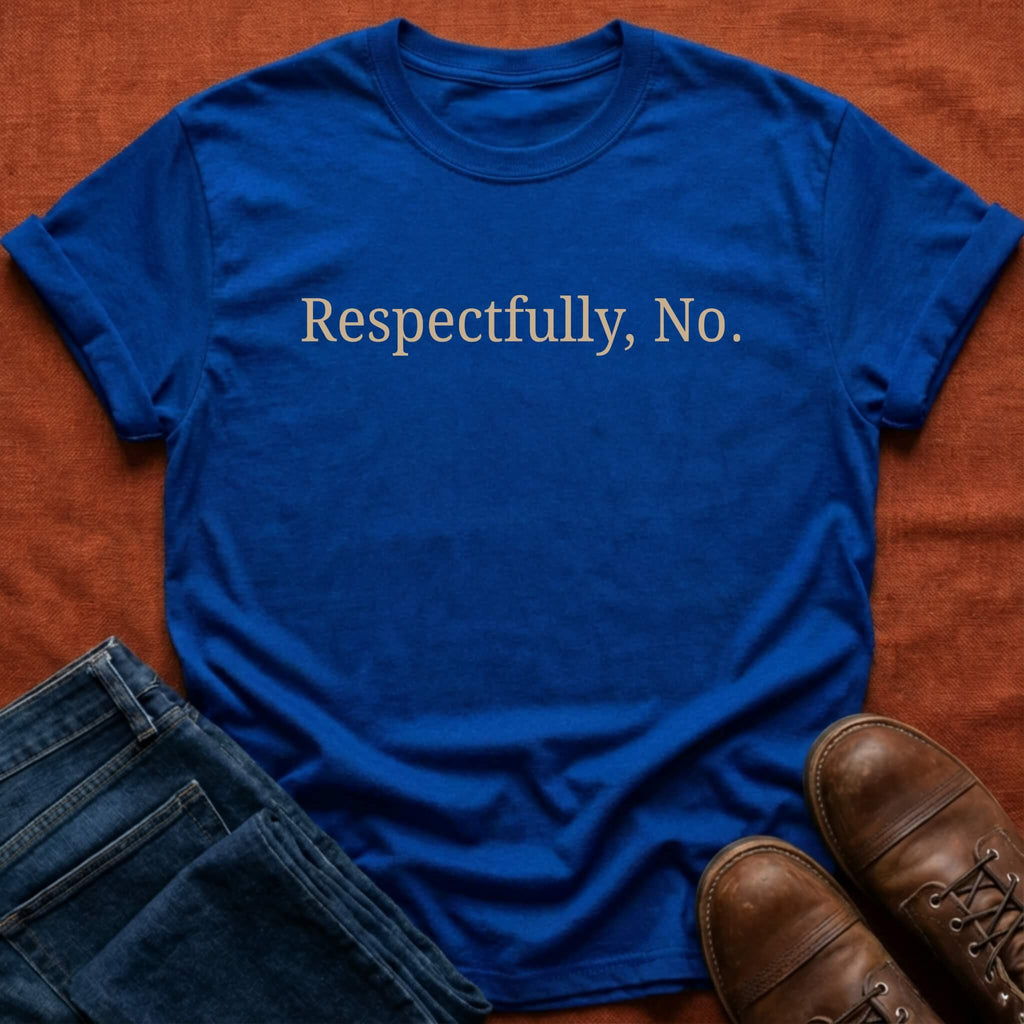 Respectfully No. T-Shirt