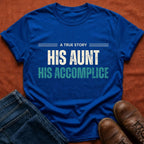His Aunt His Accomplice T-Shirt