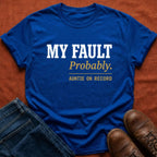 My Fault Probably Auntie T-Shirt