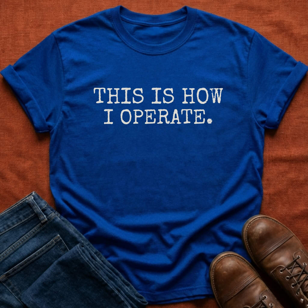 How I Operate T-Shirt