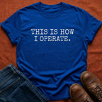 How I Operate T-Shirt
