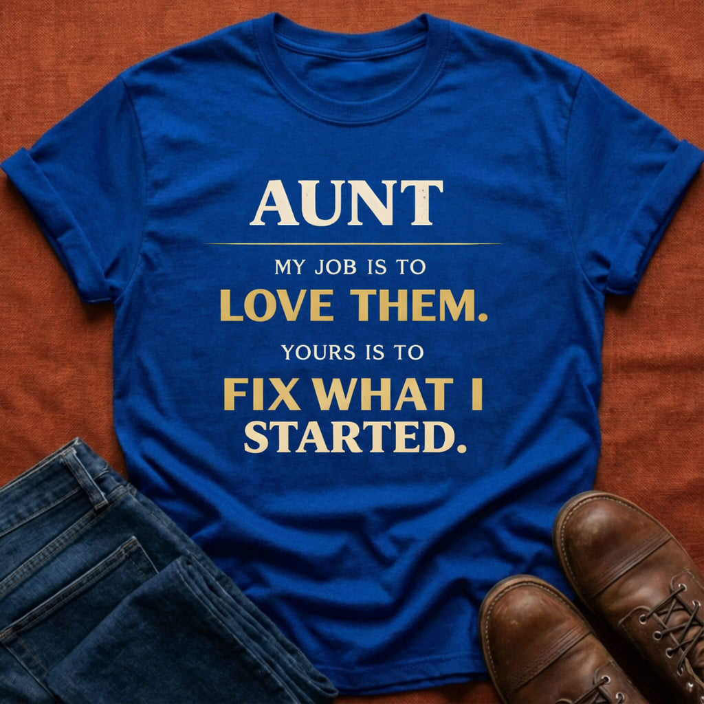 Fix What I Started Aunt T-Shirt