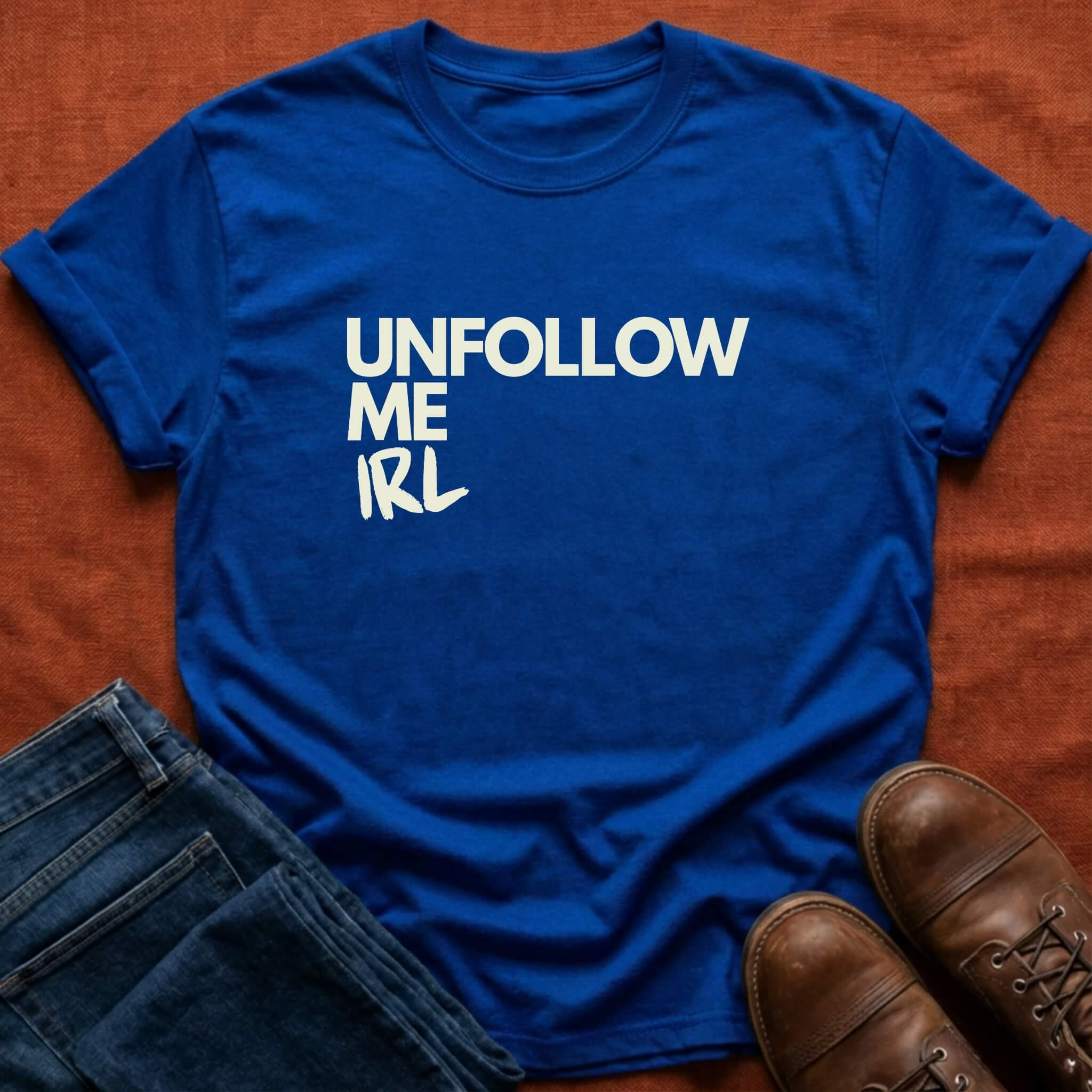 Unfollow Me IRL T-Shirt