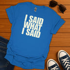 I Said What I Said T-Shirt