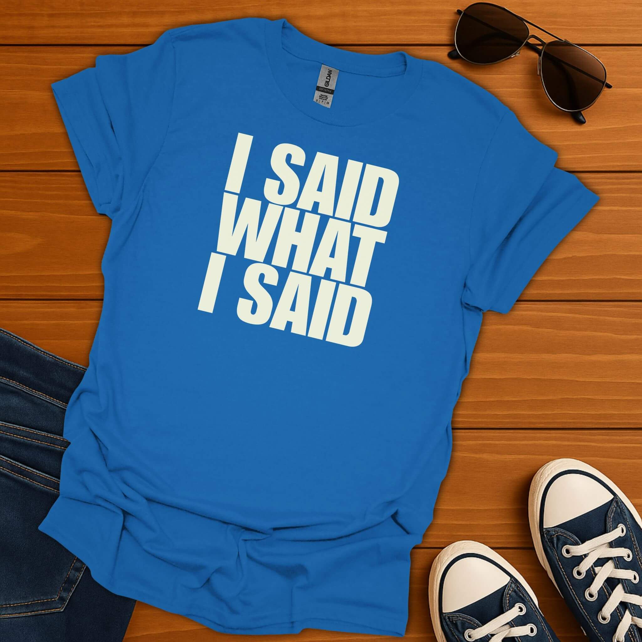 I Said What I Said T-Shirt