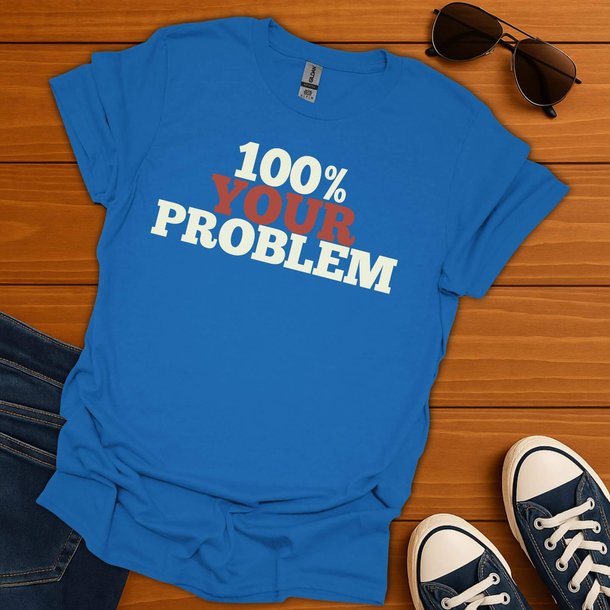 100% Your Problem T-Shirt